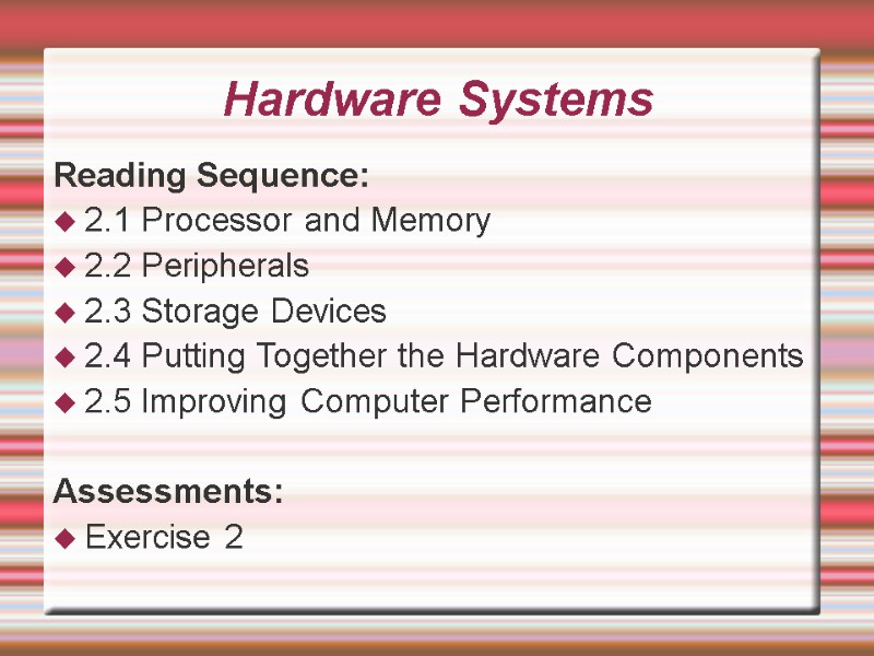 Hardware Systems Reading Sequence:  2.1 Processor and Memory  2.2 Peripherals  2.3